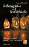 Rübengeister und Kürbisköpfe. Halloween hierzuland - Rezepte, Tipps,...