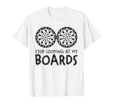 Stop Looking At My Boards Dart-Dartspieler T-Shirt