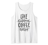 Kaffeeliebhaber Life Happens Kaffee hilft Männern und Frauen Tank Top