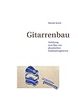 Gitarrenbau: Anleitung zum Bau von akustischen Stahlsaitengitarren...