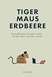 Tiger Maus Erdbeere: 60 buddhistische Kurzgeschichten für mehr...