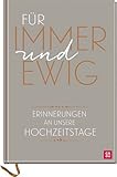 Für immer und ewig: Erinnerungen an unsere Hochzeitstage (Verpackung kann...