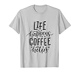 Kaffeeliebhaber Life Happens Kaffee hilft Männern und Frauen T-Shirt