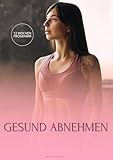 Gesund abnehmen 12 Wochen Programm: Dein wissenschaftlich fundierter...