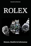 Rolex - Historie, Modelle & Geheimnisse: Wie Rolex die Welt der Luxusuhren...