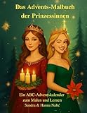 Das Advents-Malbuch der Prinzessinnen: Ein ABC-Adventskalender zum Malen &...