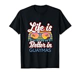 Guaymas Souvenir / 'Life Is Better In Guaymas!' Lustiger Spruch T-Shirt