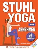 Stuhl-Yoga zum Abnehmen: Eine 28-Tage-Herausforderung zum effektiven...