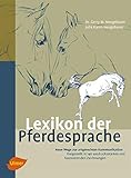 Lexikon der Pferdesprache: Neue Wege zur artgerechten Kommunikation....