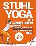 Stuhl-Yoga zum Abnehmen: Die Komplette 28-Tage-Herausforderung zum...