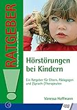 Hörstörungen bei Kindern: Ein Ratgeber für Eltern, Pädagogen und...