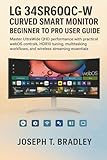 LG 34SR60QC-W Curved Smart Monitor Beginner to Pro User Guide: Master...