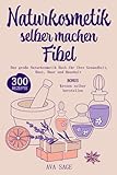 Naturkosmetik selber machen Fibel: Das große Naturkosmetik Buch für Ihre...