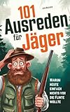 101 Ausreden für Jäger: Warum heute nichts vor die Flinte lief – Die...