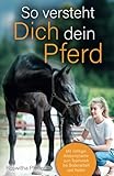 So versteht dich dein Pferd Mit richtiger Körpersprache zum Teamwork bei...