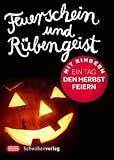 Feuerschein und Rübengeist: Ein Tag den Herbst feiern