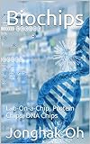 Biochips: Lab-On-a-Chip, Protein Chips, DNA Chips (tech research) (English...