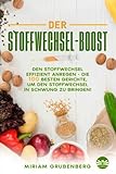 Der Stoffwechsel-Boost: Den Stoffwechsel effizient anregen - die 100 besten...