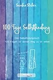 100 Tage Selbstfindung - Das Selbstfindungsbuch mit 100 Fragen für deinen...