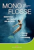 Monoflosse: Schwimmen und Tauchen wie ein Delfin. Training - Technik -...