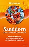 Sanddorn - Starke Frucht und heilsames Öl: Ein umfassendes Handbuch über...