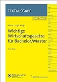 Wichtige Wirtschaftsgesetze für Bachelor/Master (Textausgabe)