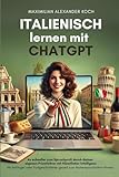 Italienisch lernen mit ChatGPT: 4x schneller zum Sprachprofi durch deinen...