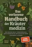 Das verlorene Handbuch der Kräutermedizin: Die heilende Kraft...