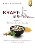 Kraftsuppen nach der chinesischen Heilkunde: Wohltuende und stärkende...