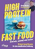 High Protein Fast Food: Einfach, schnell und lecker – 50 plant based...