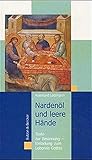 Nardenöl und leere Hände: Texte zur Besinnung - Einladung zum Lobpreis...