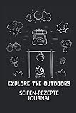 EXPLORE THE OUTDOORS - Seifen-Rezepte Journal: Du bist experimentierfreudig...