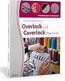 Richtig nähen mit Overlock- und Coverlock-Maschinen. Tipps und Tricks für...