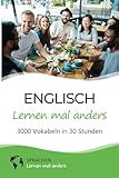 Englisch lernen mal anders - 3000 Vokabeln in 30 Stunden: Spielend einfach...