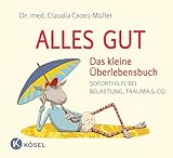 Alles gut - Das kleine Überlebensbuch: Soforthilfe bei Belastung, Trauma &...