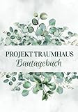 Projekt Traumhaus Bautagebuch: Hausbau Tagebuch für Bauherren |...