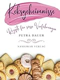Keksgeheimnisse – Rezepte für süße Verführungen: Traditionelle...