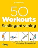 50 Workouts - Schlingentraining: Die effektivsten Übungsreihen für Kraft,...