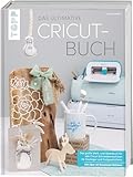 Das ultimative Cricut-Buch: Das große Werk- und Ideenbuch für alle...