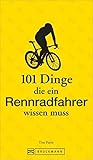 Rennradfahren: 101 Dinge, die ein Rennradfahrer wissen muss – Das ABC...