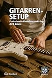 Gitarren-Setup: Einstellung und Pflege der E-Gitarre
