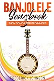 Banjolele Songbook: Easy Songs For Beginners
