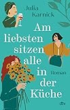 Am liebsten sitzen alle in der Küche: Roman | »Ein großes...