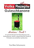 Volksrezepte Gulaschkanone: shorties Band 1