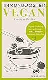 Immunbooster vegan: Vegane Ernährung kurz und knapp - mit 24 Rezepten und...