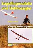 Segelflugmodelle und Elektrosegler: Auslegung, Einsatz, Flugtechnik