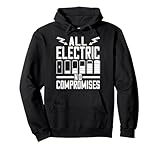 All Electric No Compromises Elektro Auto Fans Elektroauto Pullover Hoodie