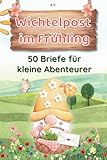 Wichtelpost im Frühling - 50 Briefe für kleine Abenteurer: 50 liebevoll...