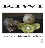 Kiwi, vom Samen bis auf Ihren Teller