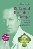 Die Original Bachblütentherapie: Das gesamte theoretische und praktische...